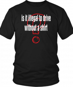 Is it illegal to drive without a Unisex T-Shirt