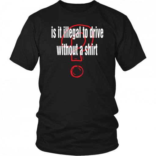 Is it illegal to drive without a Unisex T-Shirt