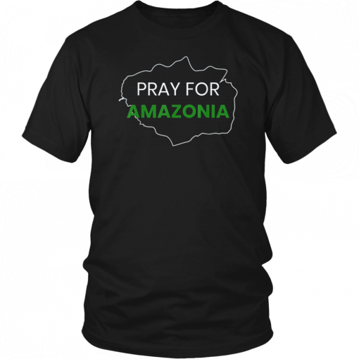 Pray for Amazonia #PrayforAmazonia Gift T-Shirts