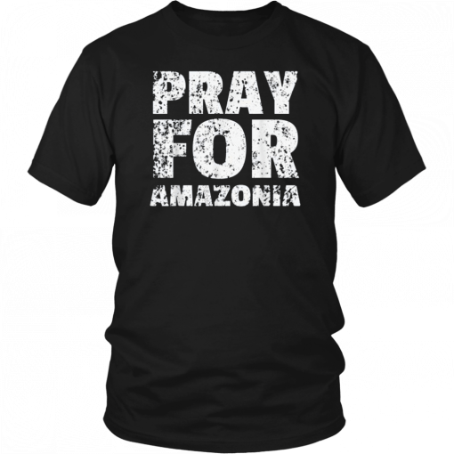 Pray for Amazonia #PrayforAmazonia Tee Shirts