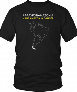 Pray for Amazonia and The amazon in danger Gift T-Shirts