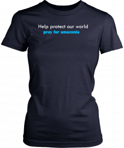 pray for amazonia t-shirt help protect our world Unisex Tee Shirts