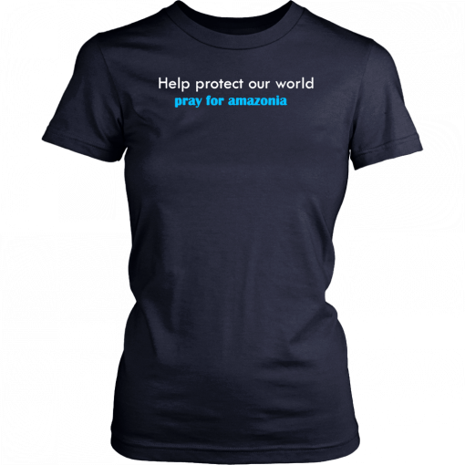 pray for amazonia t-shirt help protect our world Unisex Tee Shirts