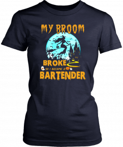 My Broom Broke So I Became A Bartender Halloween T-Shirt