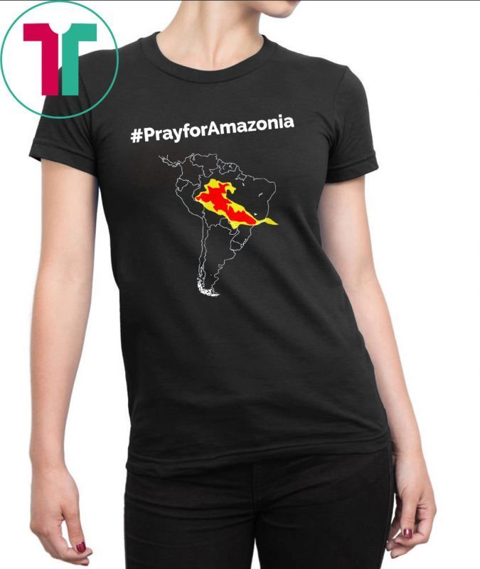 Pray for Amazonia #PrayforAmazonia Funny Tee Shirt