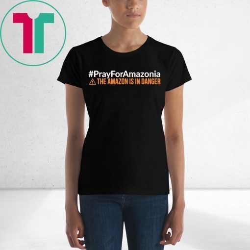 Pray For Amazonia Shirt #PrayForAmazonia Unisex 2019 T-Shirt