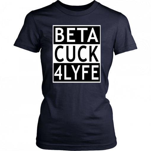 Beta Cuck 4 Lyfe Unisex 2019 T-Shirt