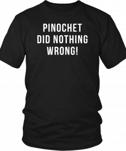 Pinochet did nothing wrong Unisex T-Shirt