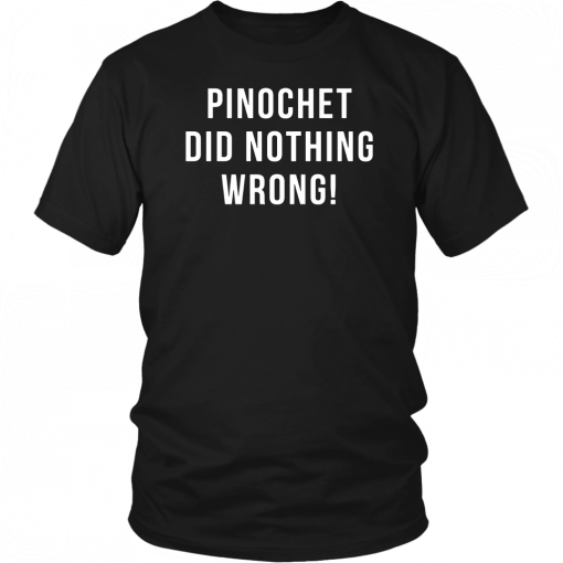 Pinochet did nothing wrong Unisex T-Shirt