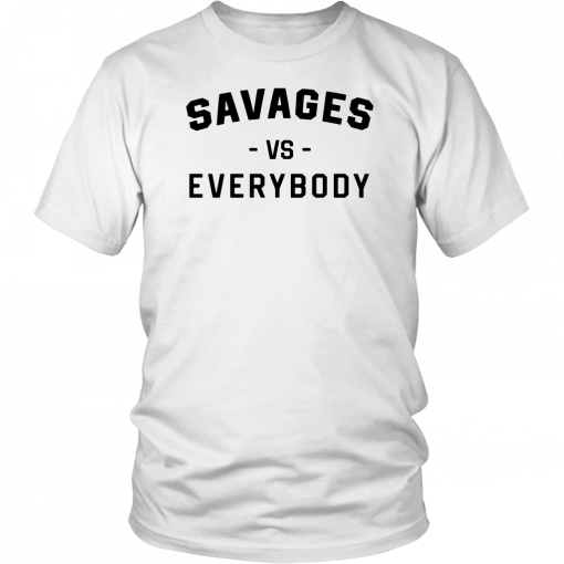 Savages Vs Everybody Gift T-Shirt