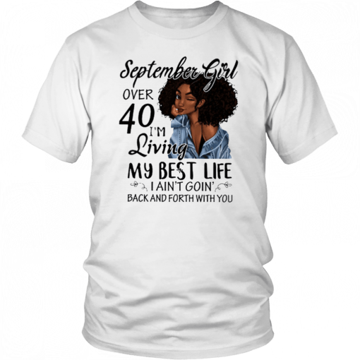 September Girl Living My Best Life Over 40 Unisex 2019 T-Shirt