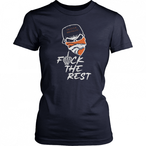 Denver Broncos fuck the rest Unisex 2019 T-Shirt