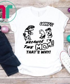 Harry BECAUSE I M THE MOM THAT'S WHY T-Shirt