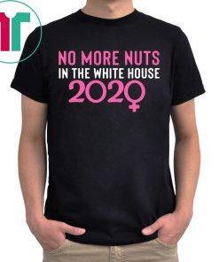 No More Nuts in the White House 2020 Tee Shirt