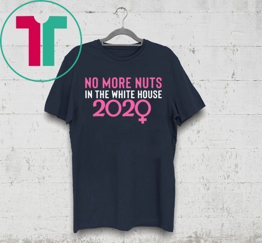 No More Nuts in the White House 2020 Tee Shirt