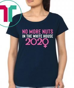 No More Nuts in the White House 2020 Tee Shirt