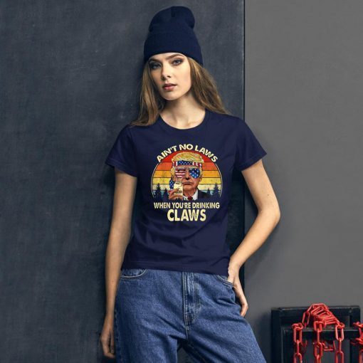 Vintage Ain't No Laws When You're Drinking Claws Donald Trump 2019 T-Shirt