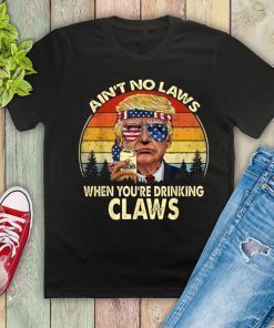 Vintage Ain't No Laws When You're Drinking Claws Donald Trump 2019 T-Shirt