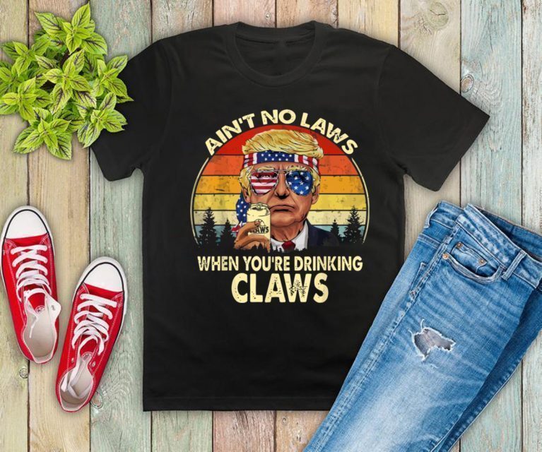 Vintage Ain't No Laws When You're Drinking Claws Donald Trump 2019 T-Shirt