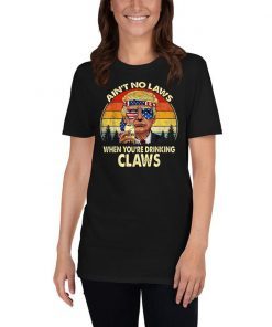 Vintage Ain't No Laws When You're Drinking Claws Donald Trump 2019 T-Shirt