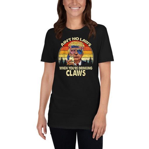 Vintage Ain't No Laws When You're Drinking Claws Donald Trump 2019 T-Shirt