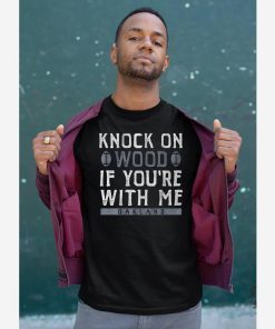 Knock On Wood If You're With Me Tee Shirt