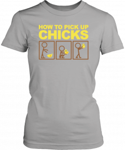 How to pick up chicks Funny 2019 T-Shirt