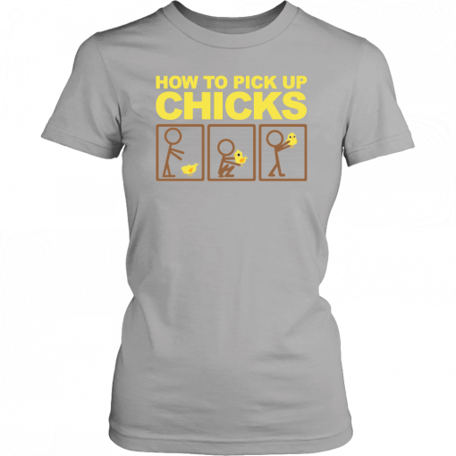 How to pick up chicks Funny 2019 T-Shirt