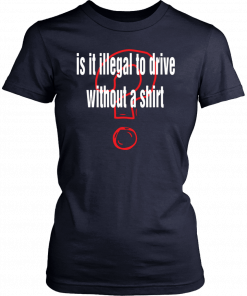 Is it illegal to drive without a Unisex T-Shirt