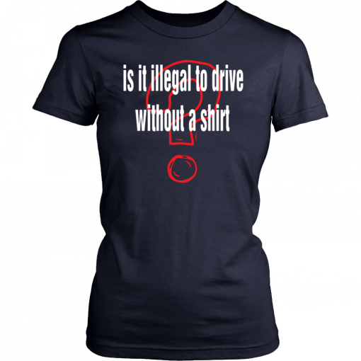 Is it illegal to drive without a Unisex T-Shirt