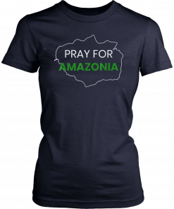 Pray for Amazonia #PrayforAmazonia Gift T-Shirts