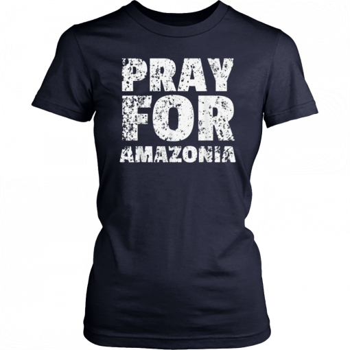 Pray for Amazonia #PrayforAmazonia Tee Shirts