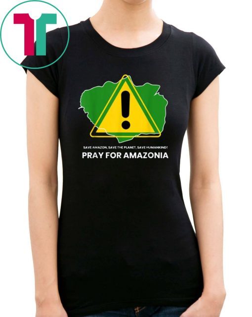 Save amazon, the planet, humankind Pray for Amazonia T-Shirt