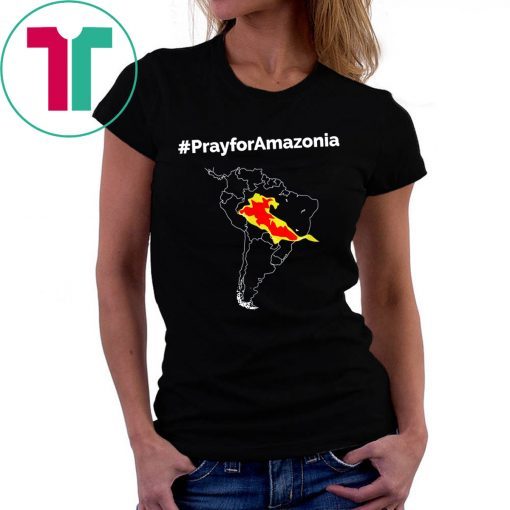 Pray for Amazonia #PrayforAmazonia Funny Tee Shirt