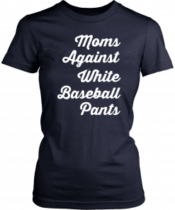 Mom against white baseball pants Tee Shirt