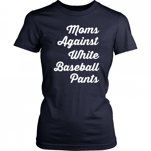 Mom against white baseball pants Tee Shirt