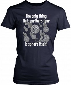 Funny Flat Earther’s Humor Flat Earthers Fear Sphere Itself Unisex T-Shirt