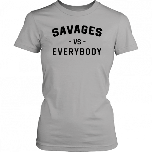 Savages Vs Everybody Gift T-Shirt