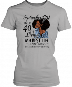September Girl Living My Best Life Over 40 Unisex 2019 T-Shirt