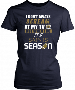 I Don’t Aways Scream At My TV But When I Do It’s Saints Season Unisex 2019 T-Shirt