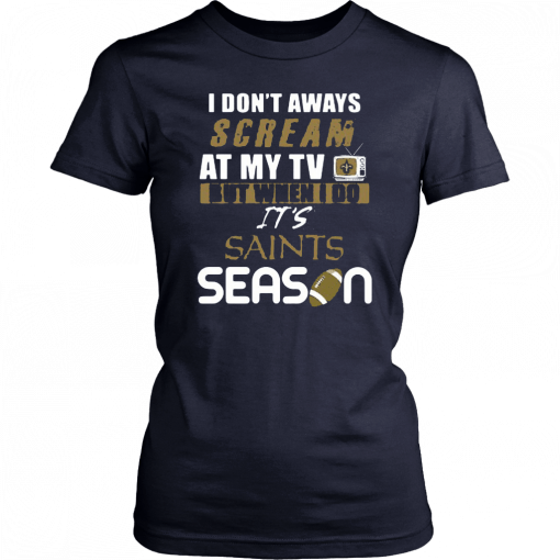 I Don’t Aways Scream At My TV But When I Do It’s Saints Season Unisex 2019 T-Shirt