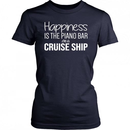 Happiness Is The Piano Bar On Cruise Ship Unisex T-Shirt