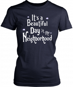 It’s A Beautiful Day In The Neighborhood Unisex 2019 T-Shirt