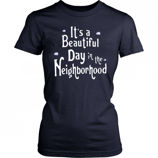 It’s A Beautiful Day In The Neighborhood Unisex 2019 T-Shirt