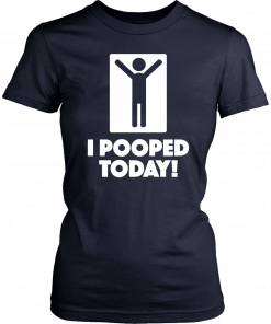 Buy I Pooped Today Unisex 2019 T-Shirt