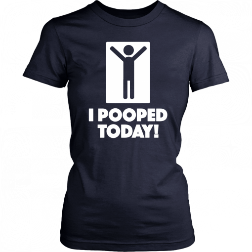 Buy I Pooped Today Unisex 2019 T-Shirt