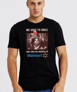 We used to smile and then we worked at walmart horror movies characters T-Shirt