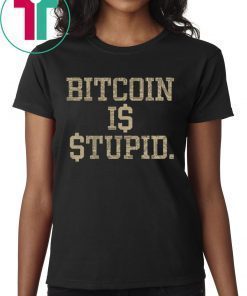 Bitcoin Is Stupid Unisex T-Shirt