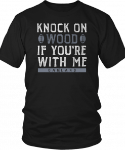 Knock On Wood If you're With Me Oakland Football T-Shirt