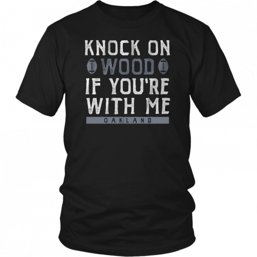 Knock On Wood If you're With Me Oakland Football T-Shirt